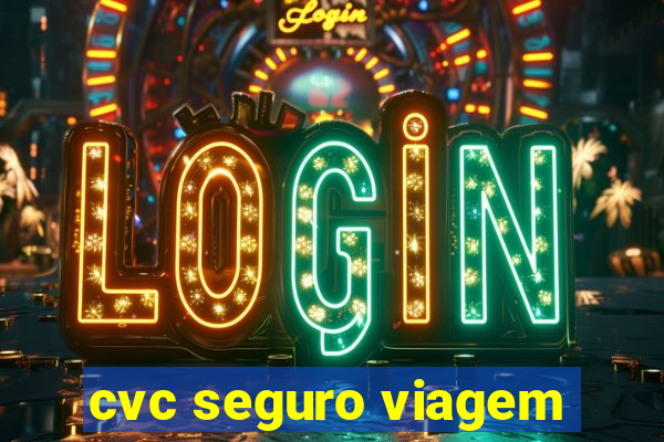 cvc seguro viagem